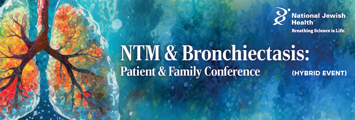 2025 NTM & Bronchiectasis: Patient & Family Conference (Hybrid Event)