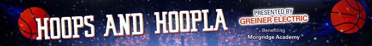 Hoops and Hoopla Presented By Greiner Electric | Benefiting Morgridge Academy
