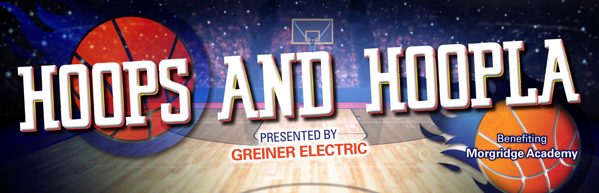 Hoops and Hoopla Presented by Greiner Electric | Benefiting Morgridge Academy
